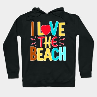 I Love the Beach Text Summertime Summer Vacation Beach Lover Quote Hoodie